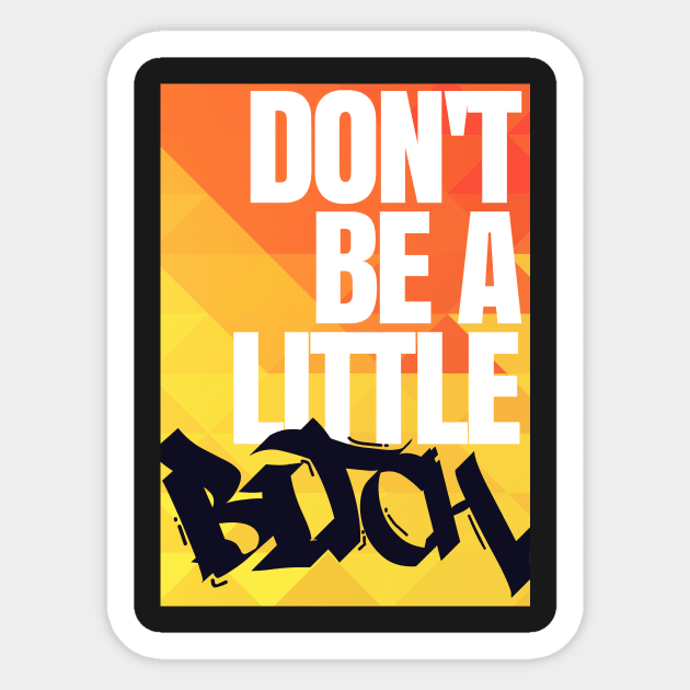 Don't Be a Little Bitch Sticker by Mysobercompass